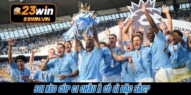 Soi kèo Cúp C1 châu Á có gì đặc sắc?