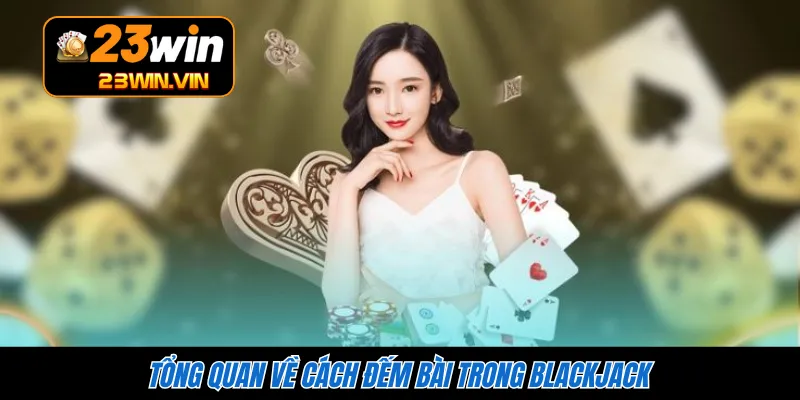 Tổng quan về cách đếm bài trong Blackjack