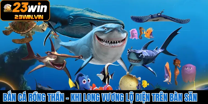 Bắn cá Rồng Thần với đa dạng mục tiêu 