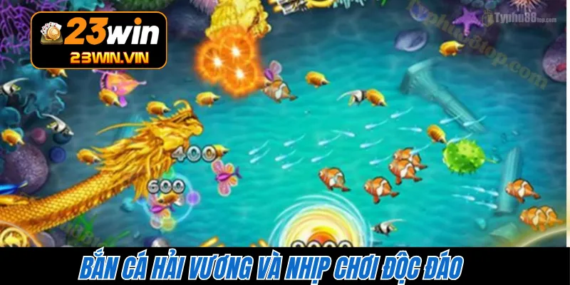 Bắn cá Hải Vương và nhịp chơi độc đáo