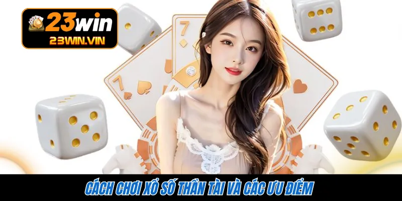 Cách chơi xổ số thần tài và các ưu điểm 