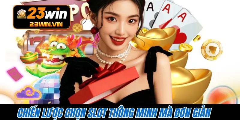 Chiến lược chọn slot thông minh mà đơn giản 