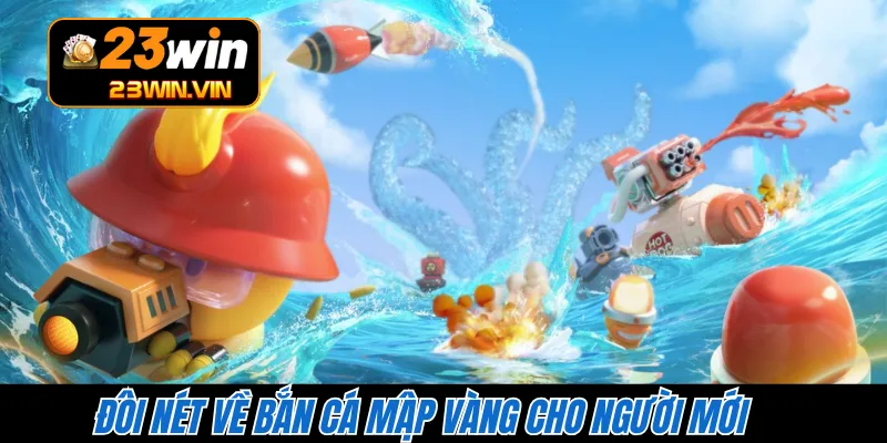 Đôi nét về bắn cá Mập Vàng cho người mới 