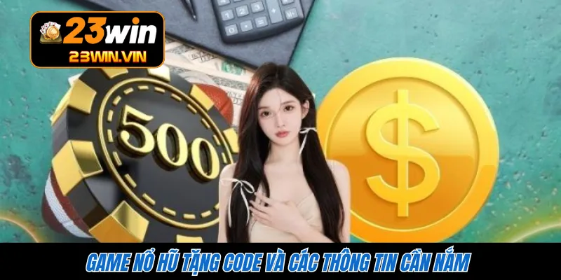 Game nổ hũ tặng code và các thông tin cần nắm 