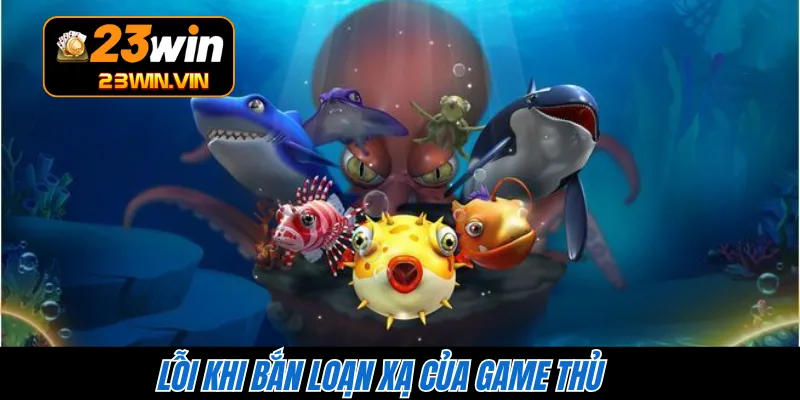 Lỗi khi bắn loạn xạ của game thủ 