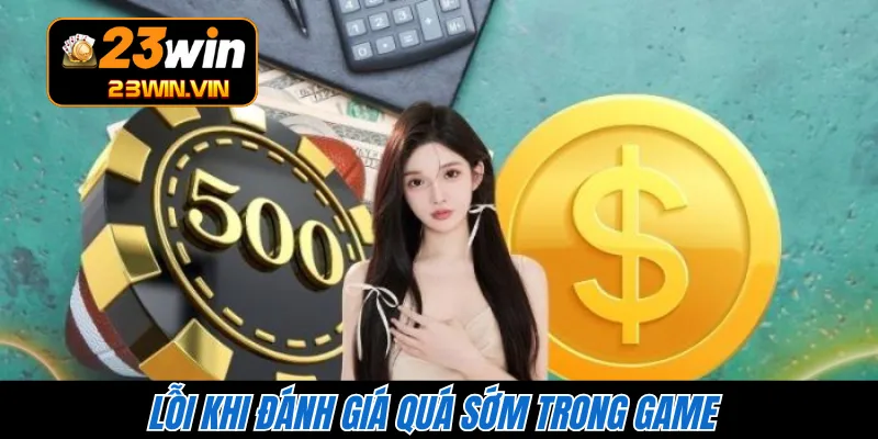 Lỗi khi đánh giá quá sớm trong game 
