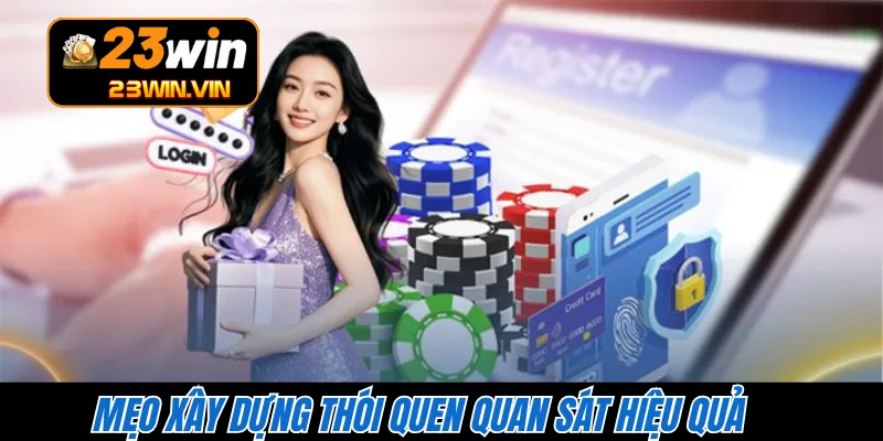 Mẹo xây dựng thói quen quan sát hiệu quả 