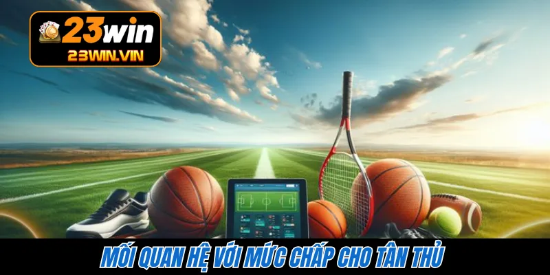 Mối quan hệ với mức chấp cho tân thủ 