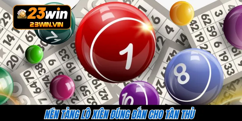 Nền tảng lô xiên đúng đắn cho tân thủ