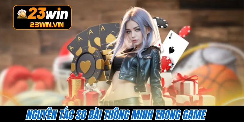 Nguyên tắc so bài thông minh trong game 
