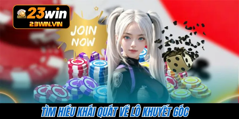 Tìm hiểu khái quát về lô khuyết góc