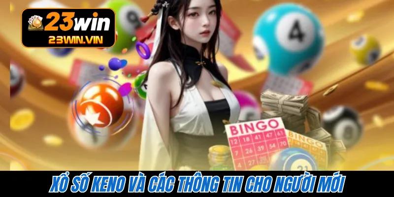 Xổ số Keno và các thông tin cho người mới 